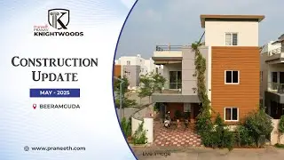 Praneeth Pranav Knightwoods | Site Update May'25 | Duplex & Triplex Villas at Beeramguda, Hyderabad
