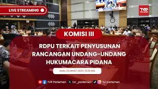KOMISI III DPR RI RDPU TERKAIT PENYUSUNAN RANCANGAN UNDANG-UNDANG HUKUM ACARA PIDANA.