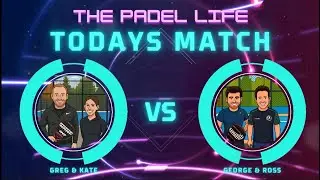 Greg & Kate vs George & Ross | Todays Match | The Padel Life