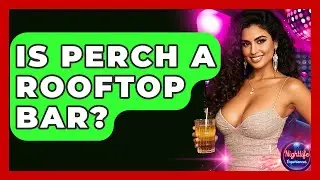 Is Perch A Rooftop Bar? - Nightlife Experiences
