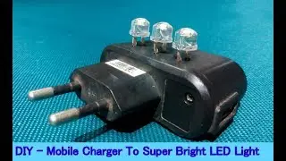 DIY - How To Make Super Bright LED Light From A Mobile Charger || Homemade