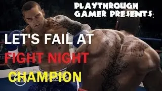 Let's Fail #1 - Fight Night Champion