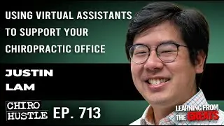 Using Virtual Assistants to support your Chiropractic Office - Justin Lam - Chiro Hustle Podcast 713