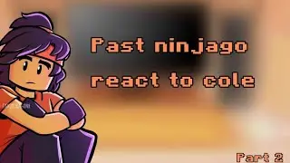 Past Ninjago react||Part 2/?|
