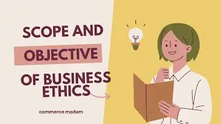 Scope and Objective of Business Ethics (Business ethics and Corporate Governance notes) Unit 3