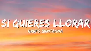 Grupo Quintanna - Si Quieres Llorar (Lyrics)