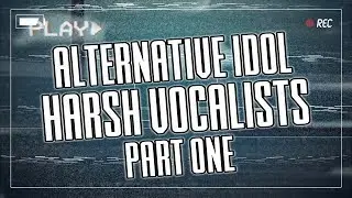 Alternative Idol Harsh Vocalists - Part One
