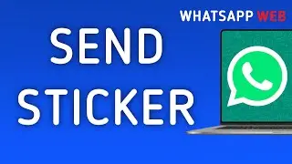 How To Send A Sticker On WhatsApp Web On PC (New Update)
