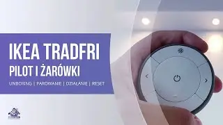 IKEA TRADFRI Pilot Zdalnego Sterowania + żar&oacute;wki: unboxing, montaż, parowanie, działanie i reset
