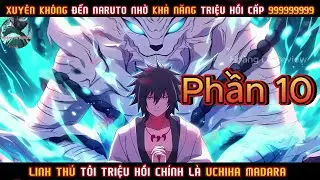 XUYÊN KHÔNG ĐẾN NARUTO NHỜ KHẢ NĂNG TRIỆU HỒI CẤP 999999999, LINH THÚ CỦA TÔI CHÍNH LÀ UCHIHA MADARA