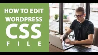 How To Edit A WordPress CSS File?