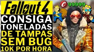 FALLOUT 4 - TENHA TONELADAS DE TAMPAS\DINHEIRO!!! SEM BUG +DE 10K POR HORA!!