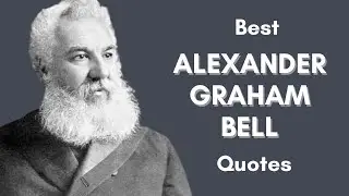 Best Alexander Graham Bell Quotes | Telephone inventor