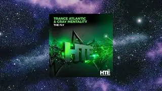 Trance-Atlantic & Gray Mentality - The Fly (Extended Mix) [HTE RECORDINGS]
