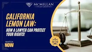 California Lemon Law: How a Lawyer Can Protect Your Rights!