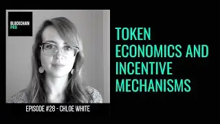 Token Economics and Incentive Mechanisms - Chloe White - Blockchain Pro - Ep. 28