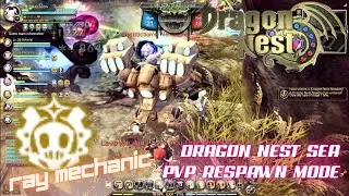 Ray Mechanic PVP Respawn Mode _ With Skill Build Preview ~ Dragon Nest SEA