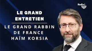 Haïm Nisenbaum reçoit le Grand Rabbin de France Haïm Korsia - Le Grand Entretien de Radio J