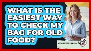 What Is The Easiest Way To Check My Bag For Old Food?