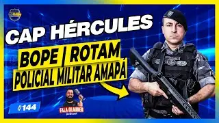 CAP HÉRCULES (ROTAM) - Fala Glauber Podcast #144