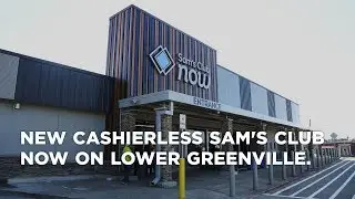 New cashierless Sam's Club Now on lower Greenville