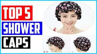 Top 5 Best Shower Caps in 2021