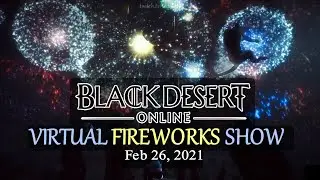 Black Desert Online - AMAZING VIRTUAL FIREWORKS SHOW - Feb 26, 2021