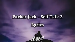 Parker Jack - Self Talk 3 (Lyrics)