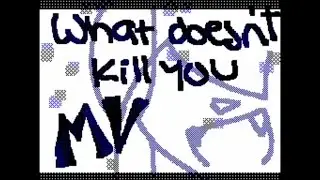 What doesn't kill you MV / Flipnote Hatena