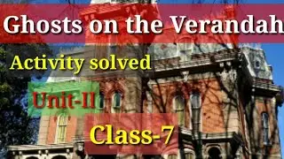 Activity solved//Unit-II//6, 7,8,9//Ghosts on the Verandah//by Ruskin Bond//class7//lesson 13
