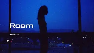 Roam // Say It