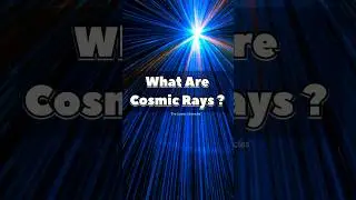 What Are Cosmic Rays? #cosmicrays #space