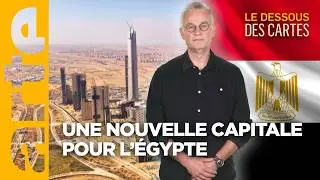 Sissi city : une nouvelle capitale pour l'&Eacute;gypte | L'Essentiel du Dessous des Cartes | ARTE
