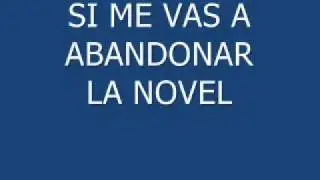 SI ME VAS  ABANDONAR     LA NOVEL.wmv