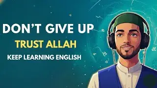 Trust Allah & Keep Learning English | Islamic English Podcast