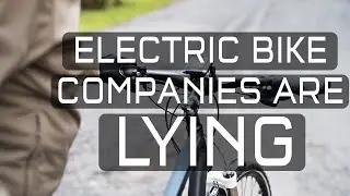 Electric Bike Companies are Lying