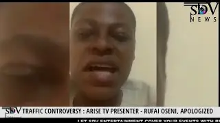 TRAFFIC CONTROVERSY : ARISE TV PRESENTER - RUFAI OSENI, APOLOGIZED