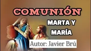 Marta y Mar&iacute;a | Comuni&oacute;n | Javier Br&uacute; con letra y acordes