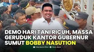 🔴Demo Hari Tani Ricuh, Massa Aksi Geruduk Kantor Gubernur Sumatera Utara Bobby Nasution