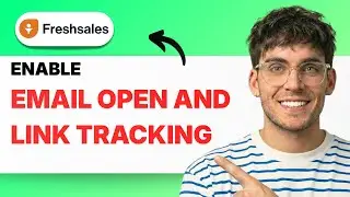 How to Enable Email Open and Link Tracking in Freshsales [2026 Full Guide]