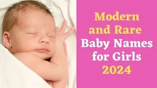 Modern & Rare Baby Names For Girls 2024: Unique Girl Name List