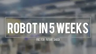 FRC 7130 Future Shock - Robot in 5 weeks