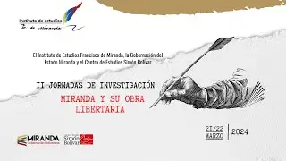 II Jornadas de Investigación: Miranda y su obra | Ponentes muestran a un Miranda real y universal