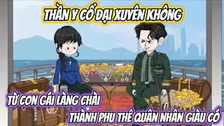 Thần Y Cổ Đại Xuyên Không, Từ Con Gái Làng Chài Thành Phu Thê Quân Nhân GIàu Có Full