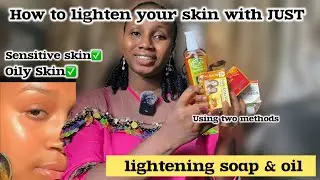 How to ligten your skin FAST using a lightening soap & oil for 2x glowing skin ✨For all skin types 