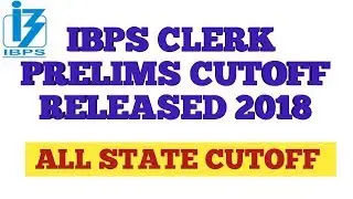 IBPS CLERK PRELIMS 2018 - ALL STATE OFFICIAL CUTOFF RELEASED