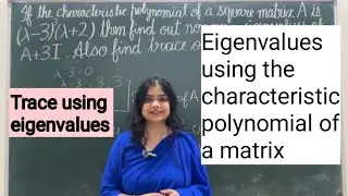 Eigenvalues Concept with the help of characteristic polynomial | trace using eigenvalues