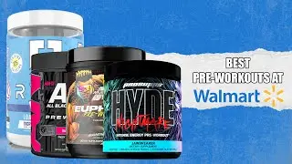 The Best Pre-Workouts at Walmart: Affordable, Assessable, and Effective