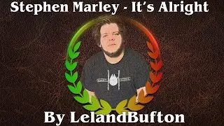 Stephen Marley - It's Alright (Leland Bufton Cover)