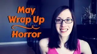 May Wrap Up | Horror